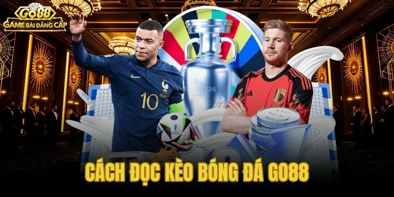 Cách Đọc Kèo Bóng Đá Go88 - Hướng Dẫn Từng Bước Cho Newbie
