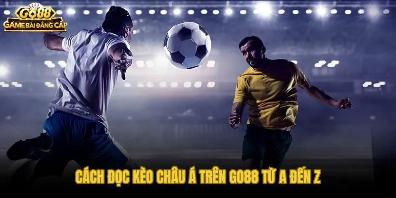 Các mức chấp kèo châu Á và cơ chế tính thắng nửa thua nửa trên Go88