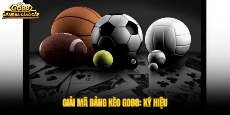 Cách đọc kèo bóng đá Go88 qua từng ký hiệu và màu sắc trên bảng