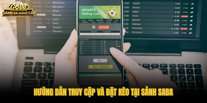 Các bước đăng nhập và đặt kèo tại sảnh Saba Thể thao Go88