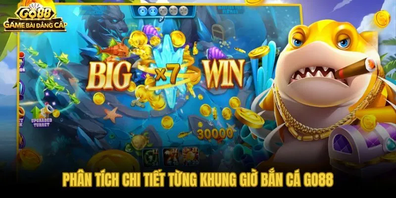 Bản phân tích từng khung giờ bắn cá Go88 theo điều kiện bàn thực tế