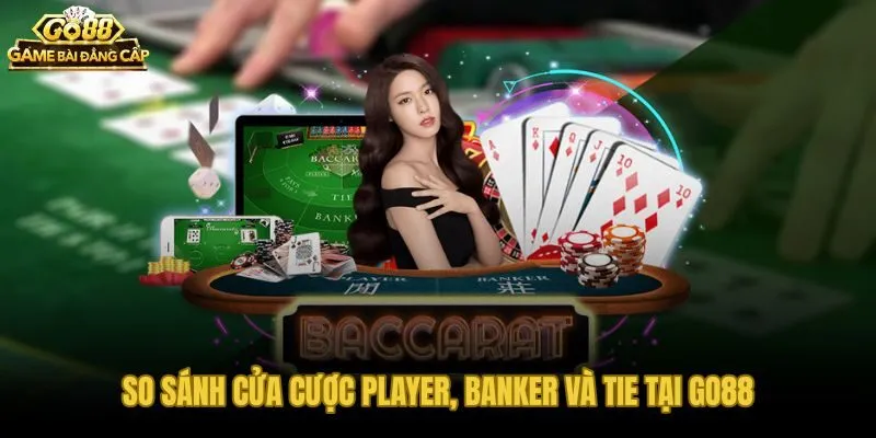 Baccarat Go88 so sánh ba cửa cược và lợi thế nhà cái thực tế