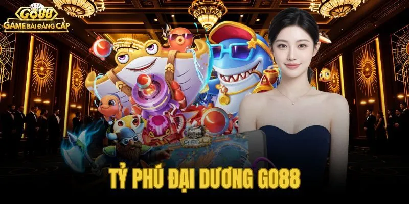 Tỷ Phú Đại Dương Go88 - Bắn Cá Đổi Thưởng Boss Chu Kỳ